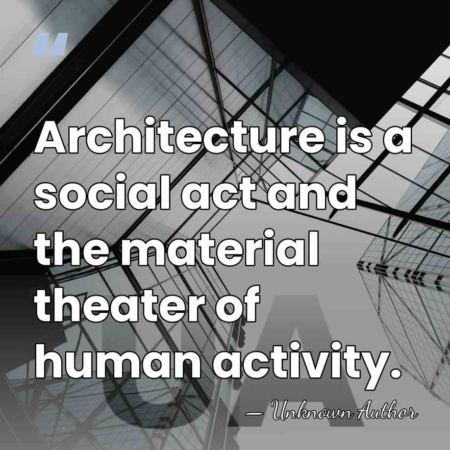 Architecture is a social act and the material theater of human activity. - Spiro Kostof