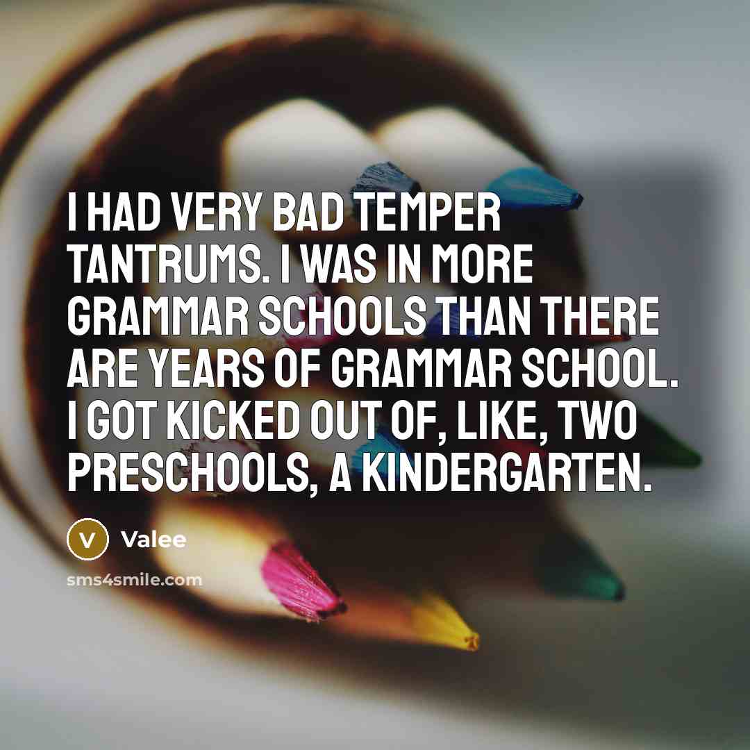 “I had very bad temper tantrums. I was in more…” quote by Valee