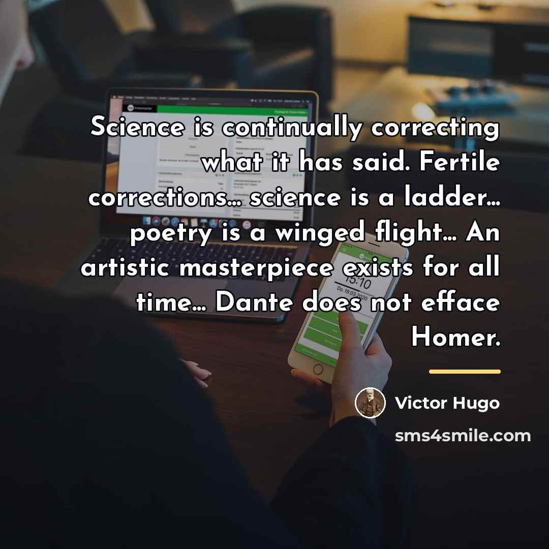 “Science is continually correcting what it has said. Fertile corrections...…” quote by Victor Hugo