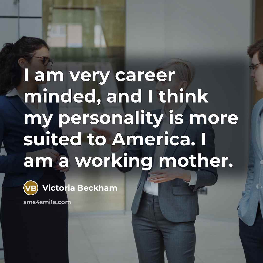 “I am very career minded, and I think my personality…” quote by Victoria Beckham