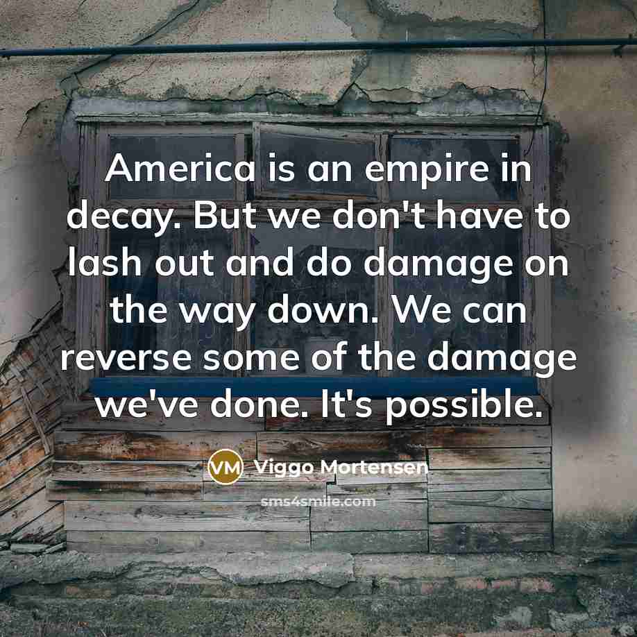 “America is an empire in decay. But we don't have…” quote by Viggo Mortensen