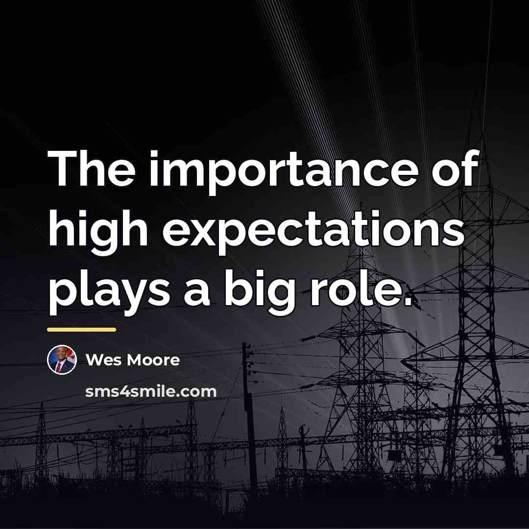 “The importance of high expectations plays a big role.…” quote by Wes Moore
