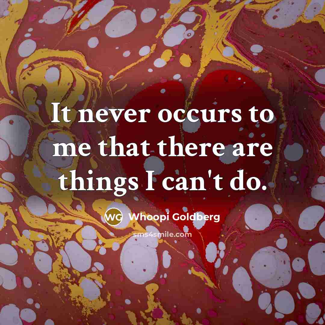 “It never occurs to me that there are things I…” quote by Whoopi Goldberg