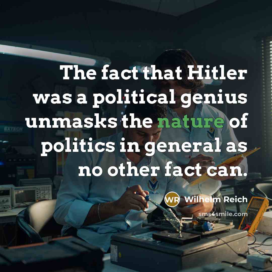 “The fact that Hitler was a political genius unmasks the…” quote by Wilhelm Reich