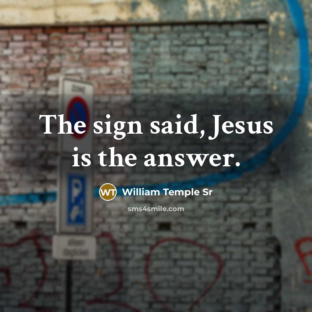 “The sign said, Jesus is the answer.…” quote by William Temple Sr