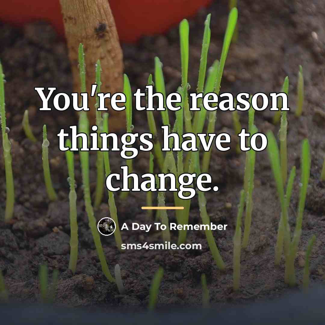 “You're the reason things have to change.…” quote by A Day To Remember