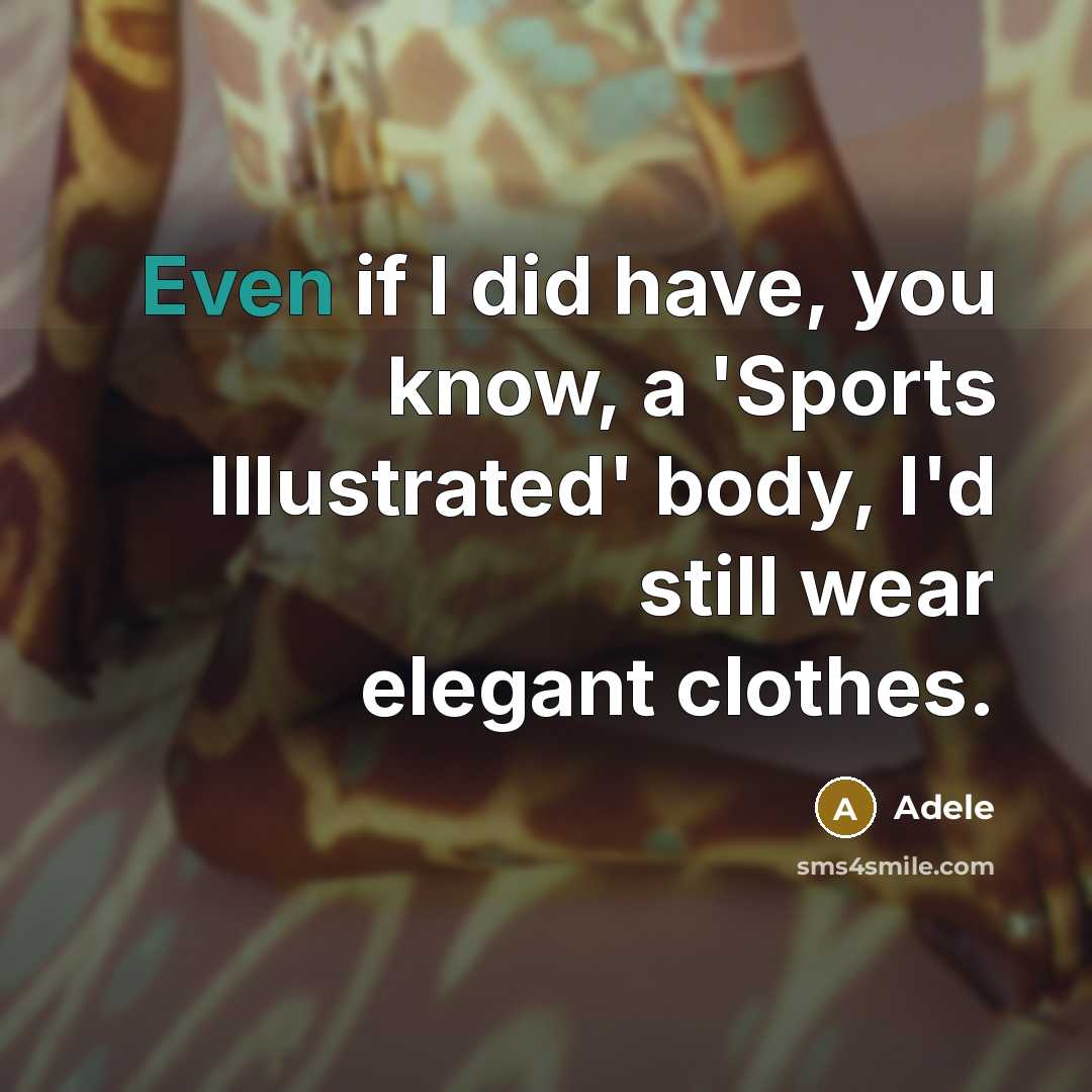 “Even if I did have, you know, a 'Sports Illustrated'…” quote by Adele