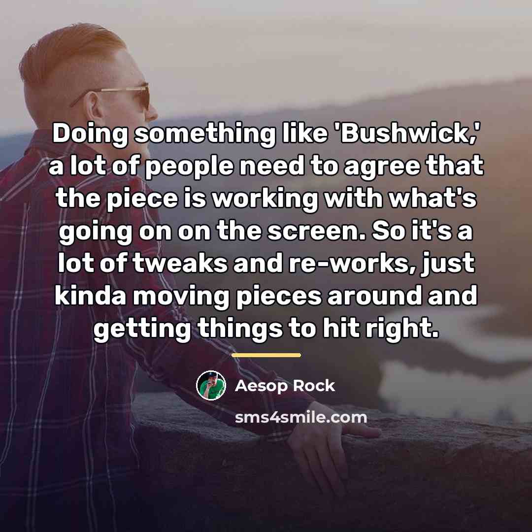 “Doing something like 'Bushwick,' a lot of people need to…” quote by Aesop Rock