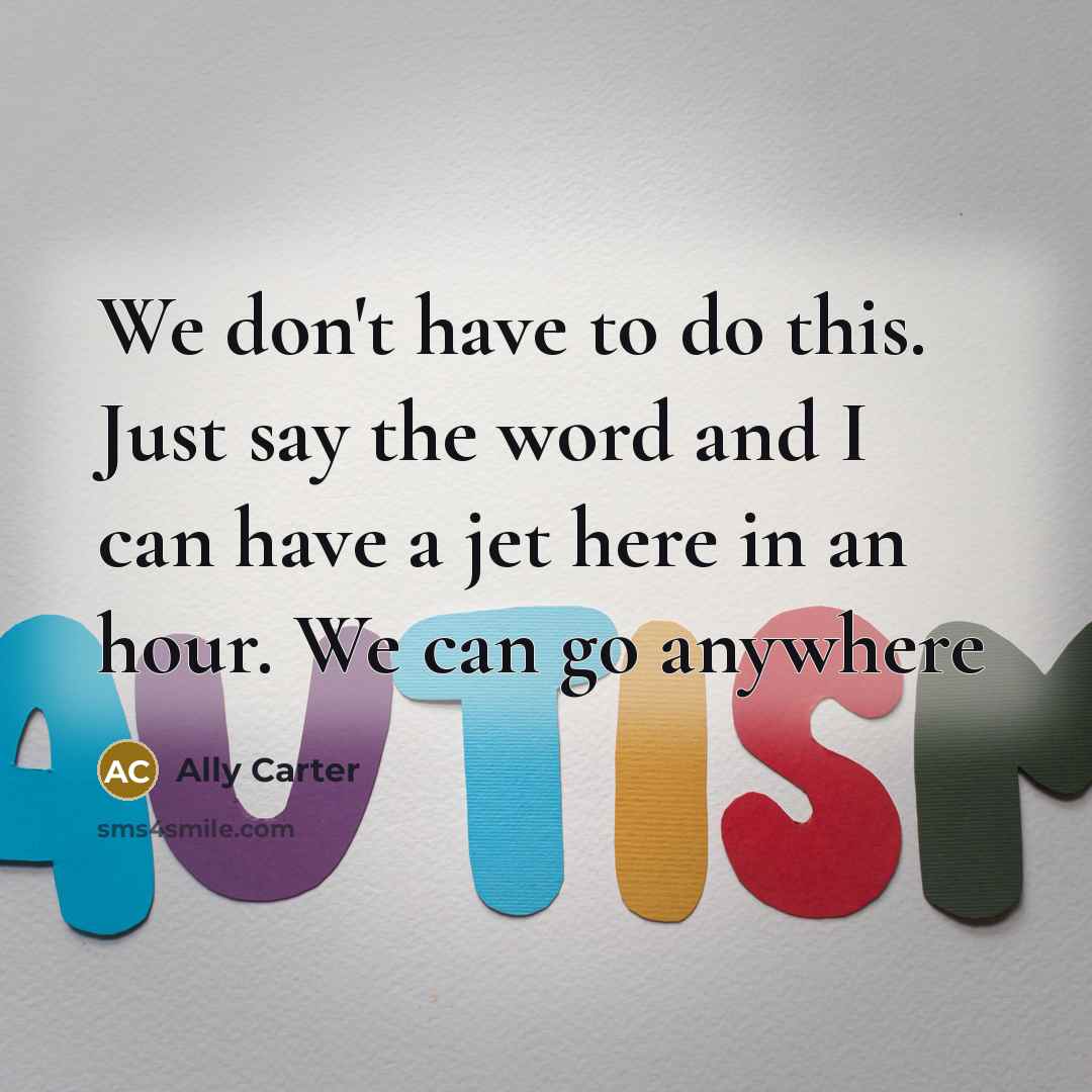 “We don't have to do this. Just say the word…” quote by Ally Carter