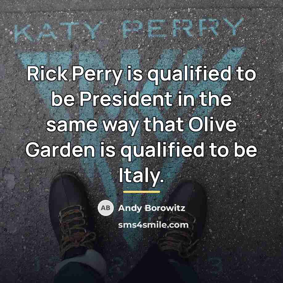 “Rick Perry is qualified to be President in the same…” quote by Andy Borowitz