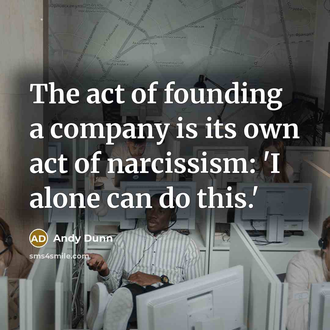 “The act of founding a company is its own act…” quote by Andy Dunn