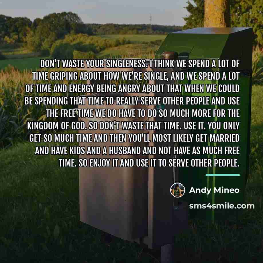 “Don't waste your singleness. I think we spend a lot…” quote by Andy Mineo