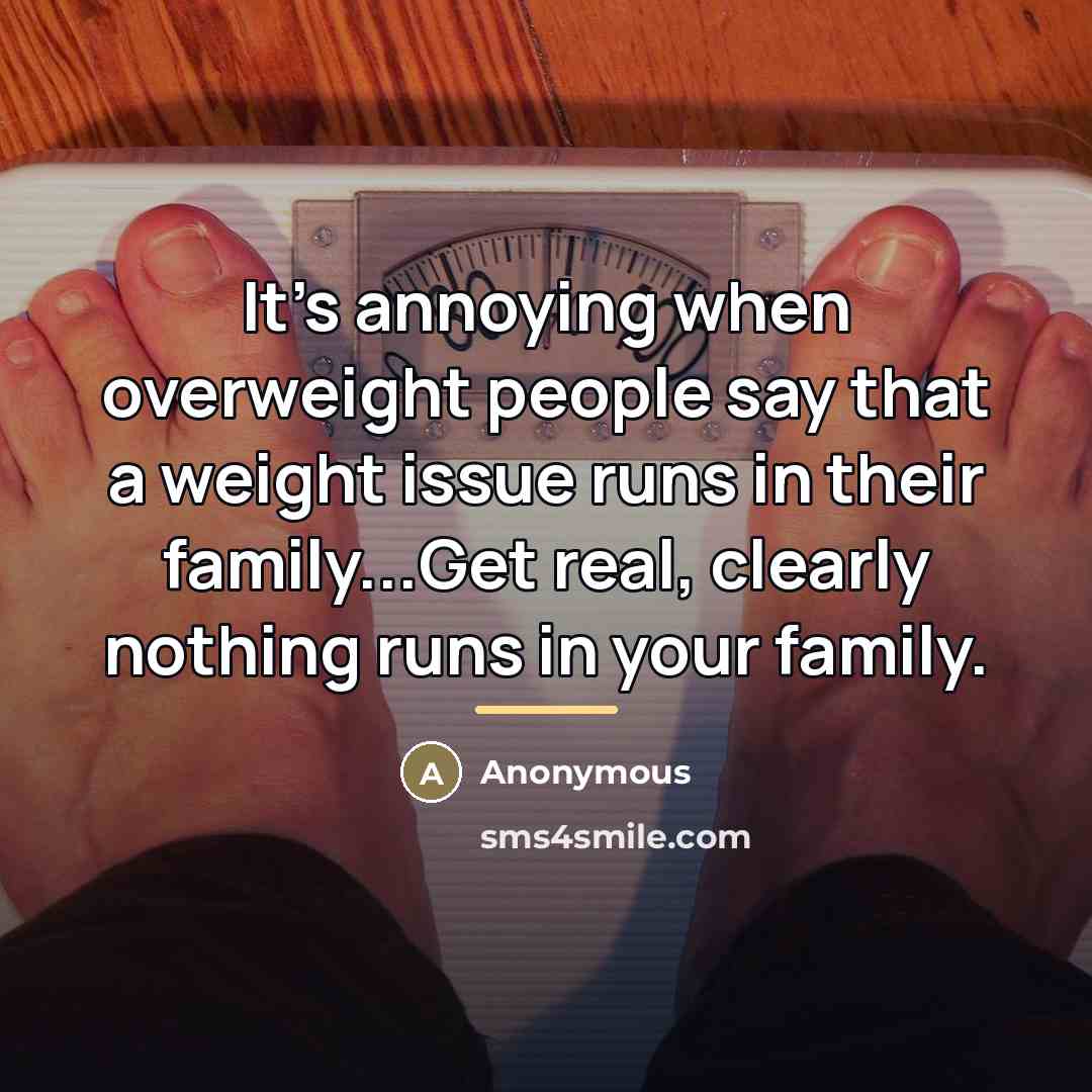 “It's annoying when overweight people say that a weight issue…” quote by Anonymous
