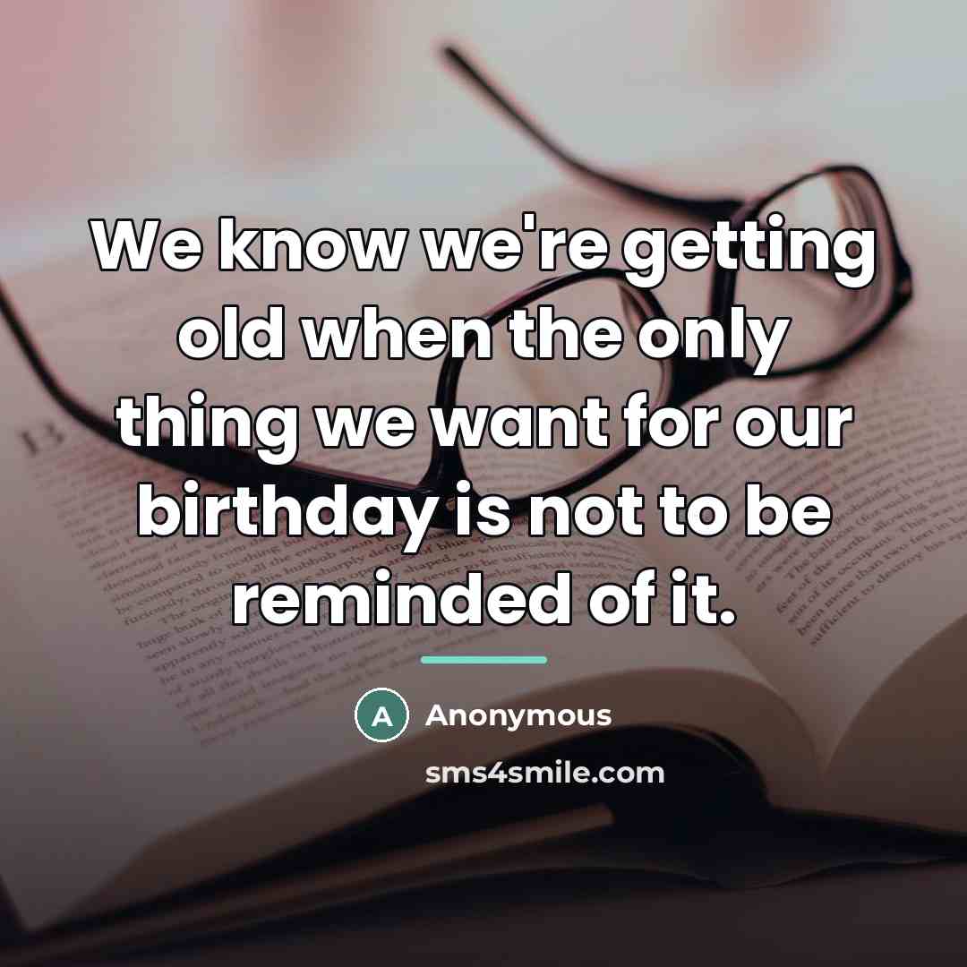 “We know we're getting old when the only thing we…” quote by Anonymous