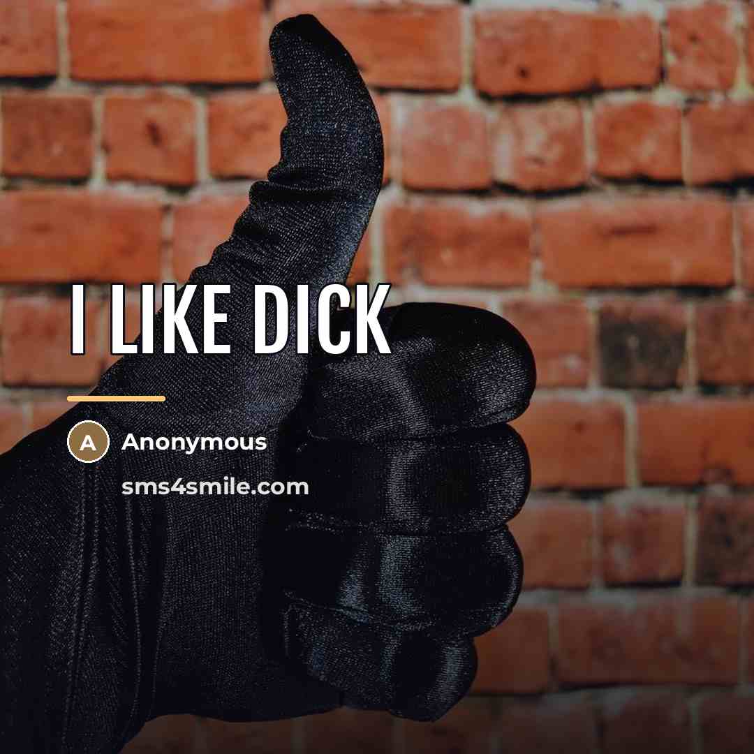“I like dick…” quote by Anonymous