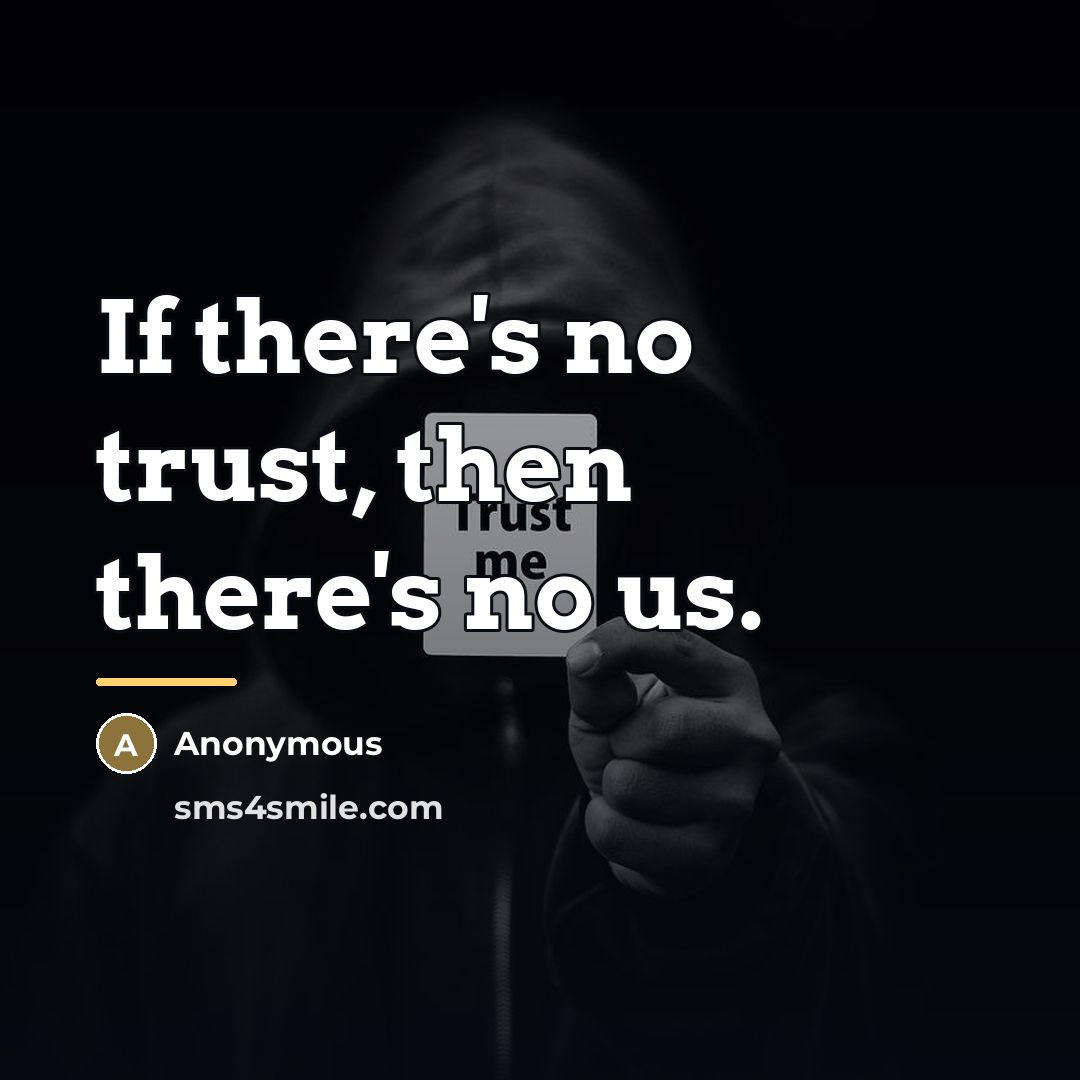 “If there's no trust, then there's no us.…” quote by Anonymous