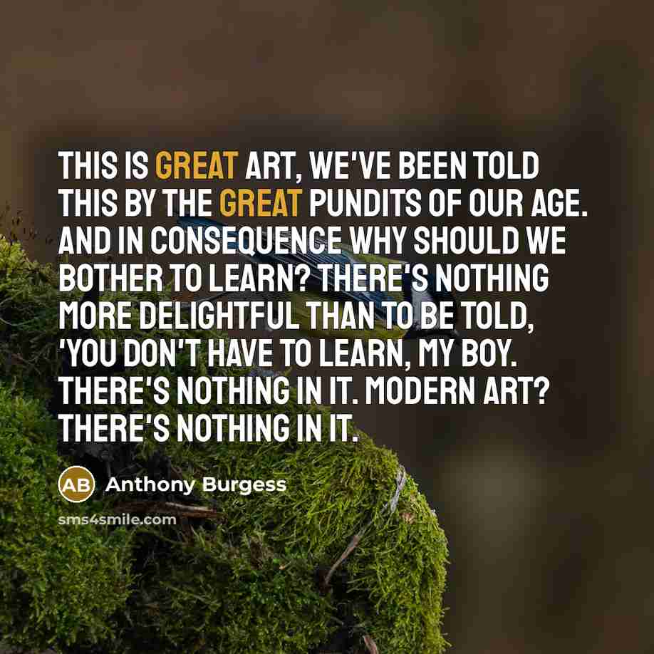 “This is great art, we've been told this by the…” quote by Anthony Burgess