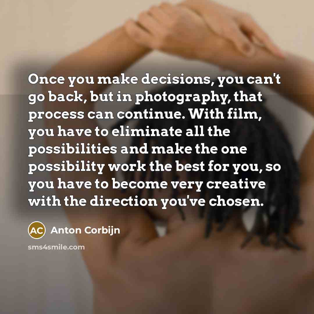 “Once you make decisions, you can't go back, but in…” quote by Anton Corbijn