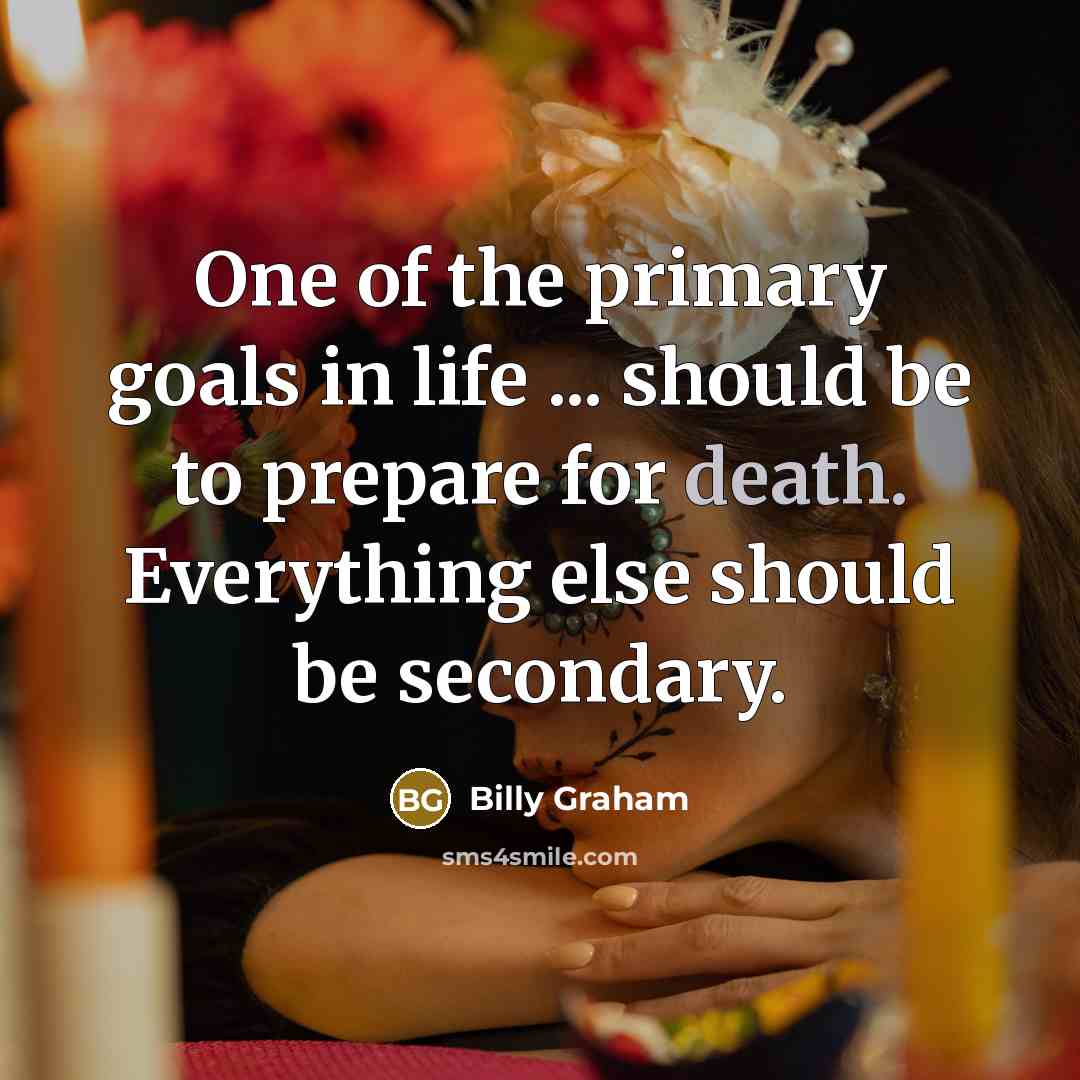 “One of the primary goals in life ... should be…” quote by Billy Graham