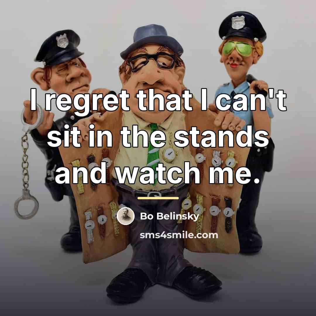 “I regret that I can't sit in the stands and…” quote by Bo Belinsky