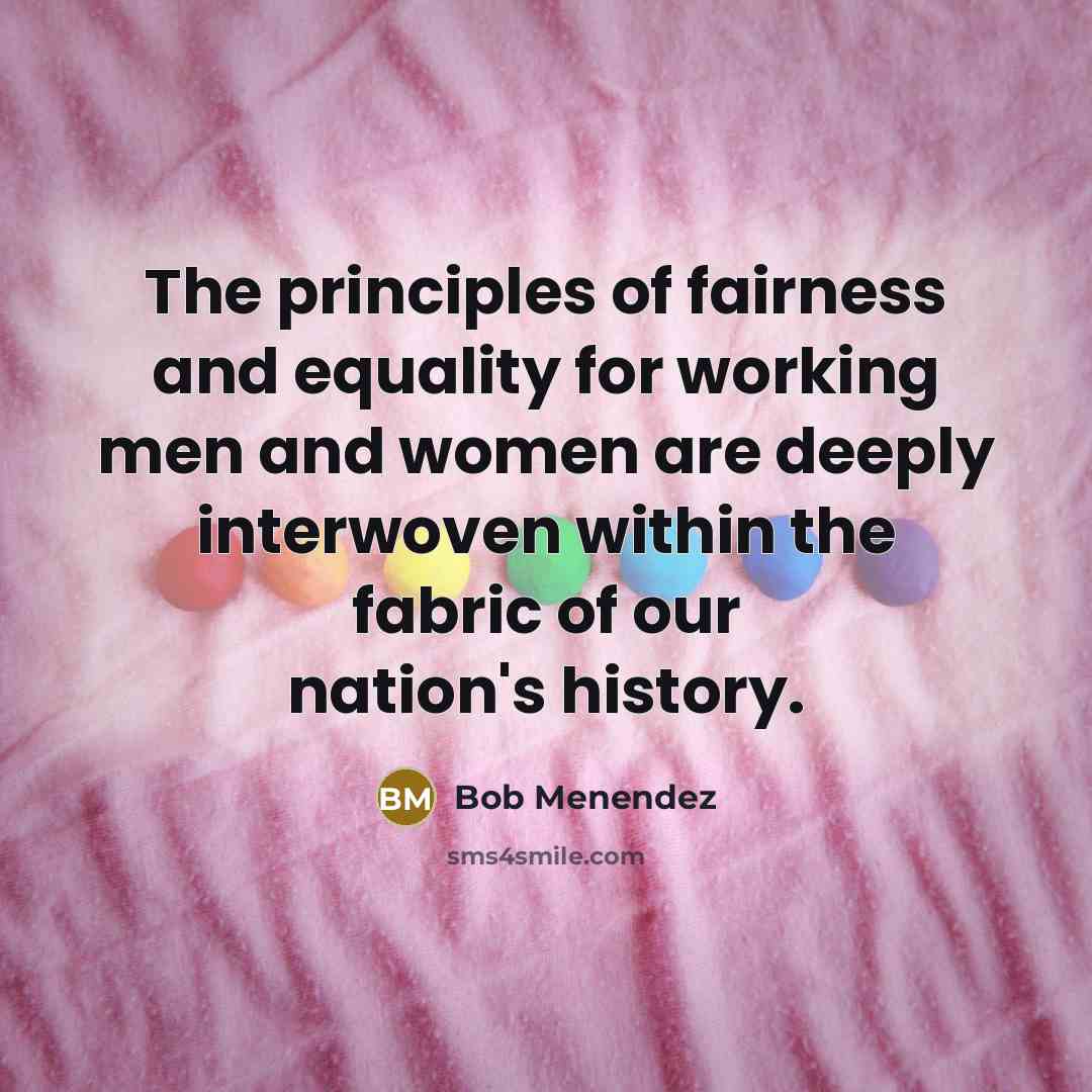 “The principles of fairness and equality for working men and…” quote by Bob Menendez