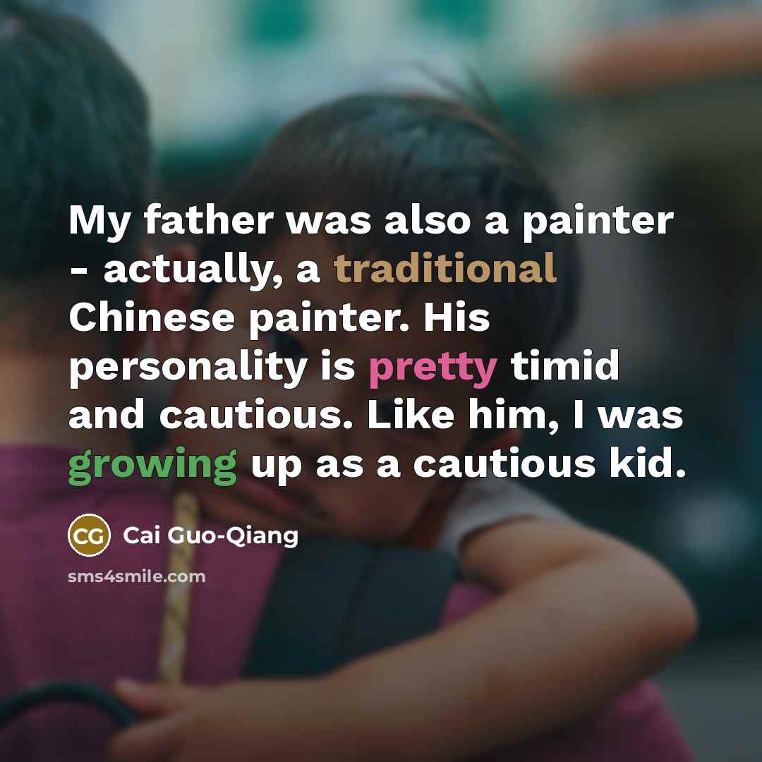 “My father was also a painter - actually, a traditional…” quote by Cai Guo-Qiang