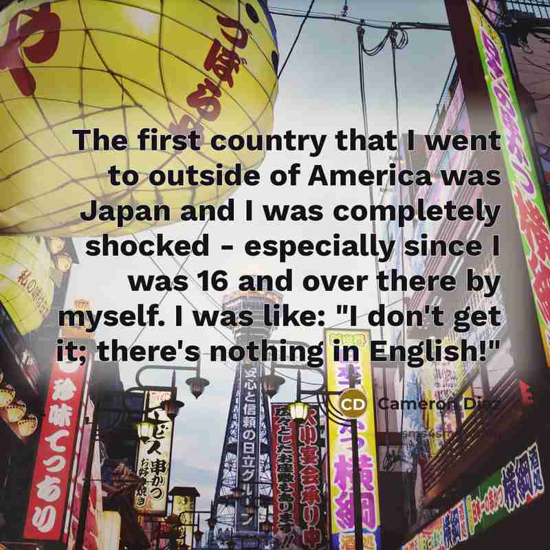 “The first country that I went to outside of America…” quote by Cameron Diaz