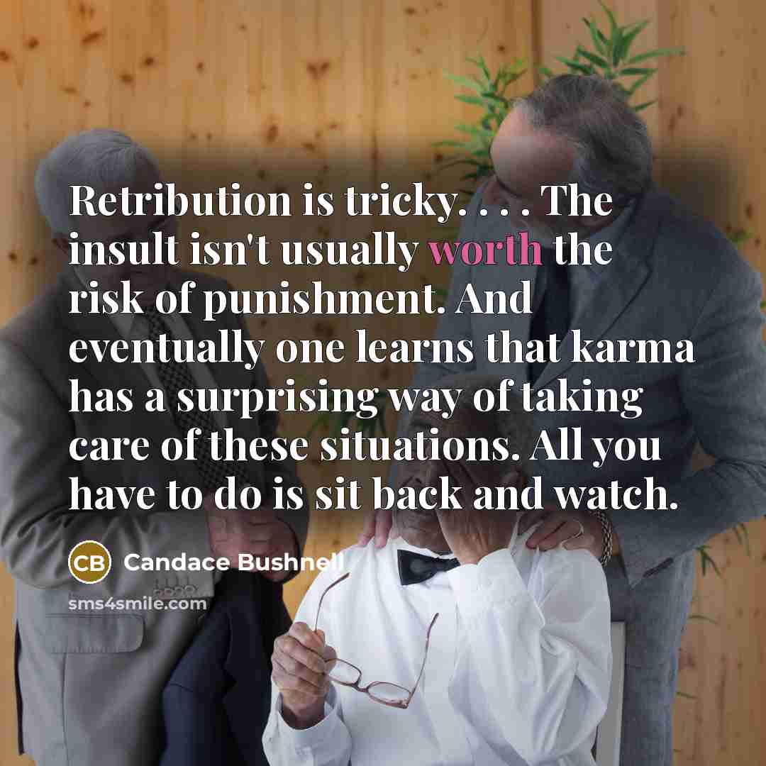 “Retribution is tricky. . . . The insult isn't usually…” quote by Candace Bushnell