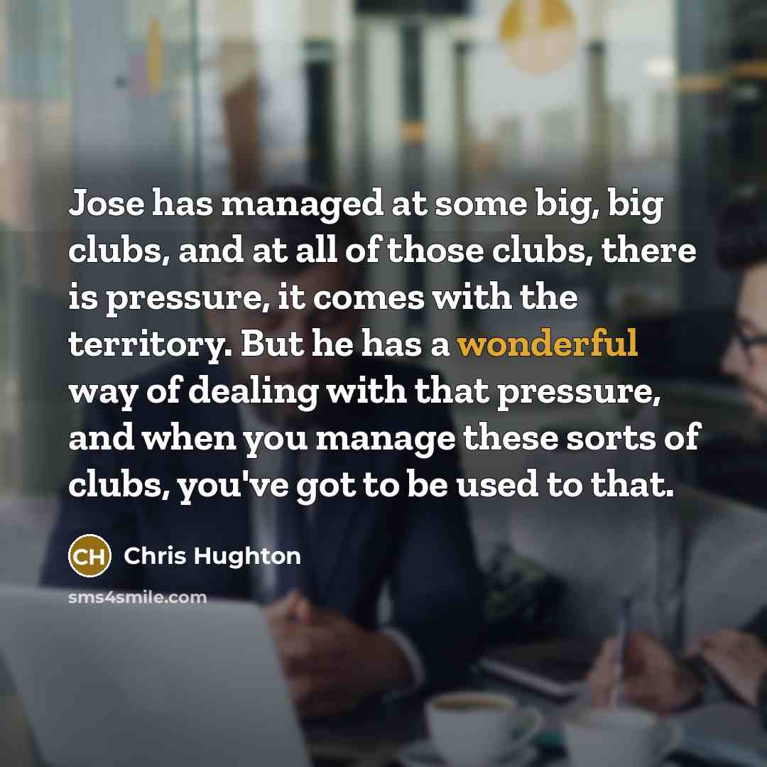 “Jose has managed at some big, big clubs, and at…” quote by Chris Hughton
