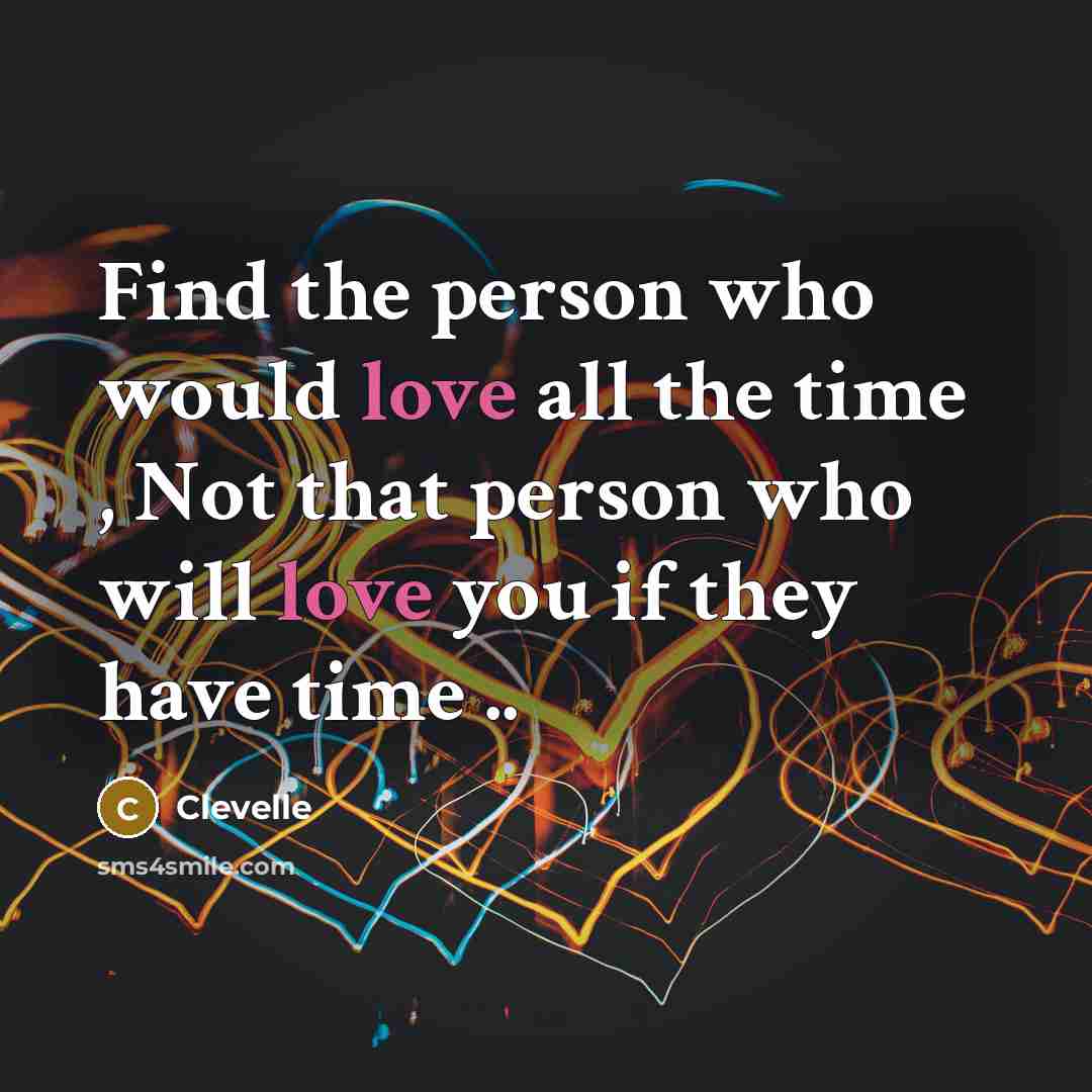 “Find the person who would love all the time ,…” quote by Clevelle