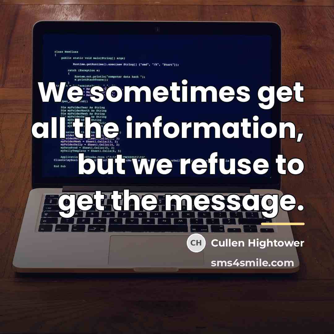 “We sometimes get all the information, but we refuse to…” quote by Cullen Hightower