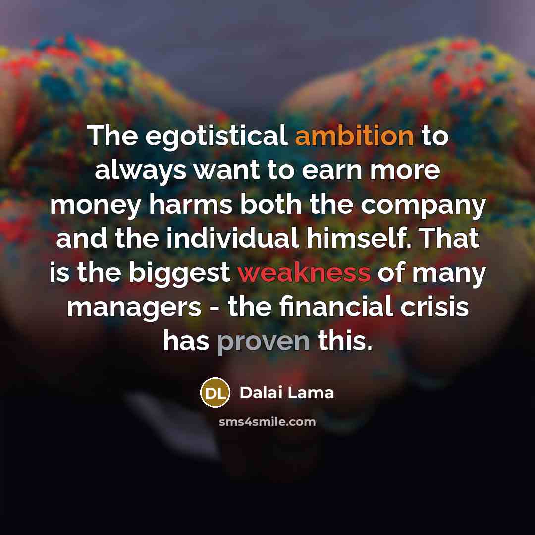 “The egotistical ambition to always want to earn more money…” quote by Dalai Lama