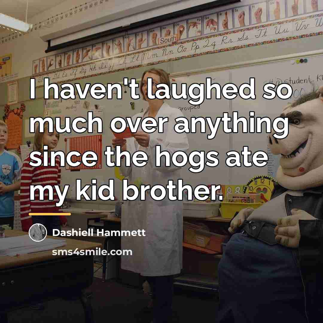 “I haven't laughed so much over anything since the hogs…” quote by Dashiell Hammett