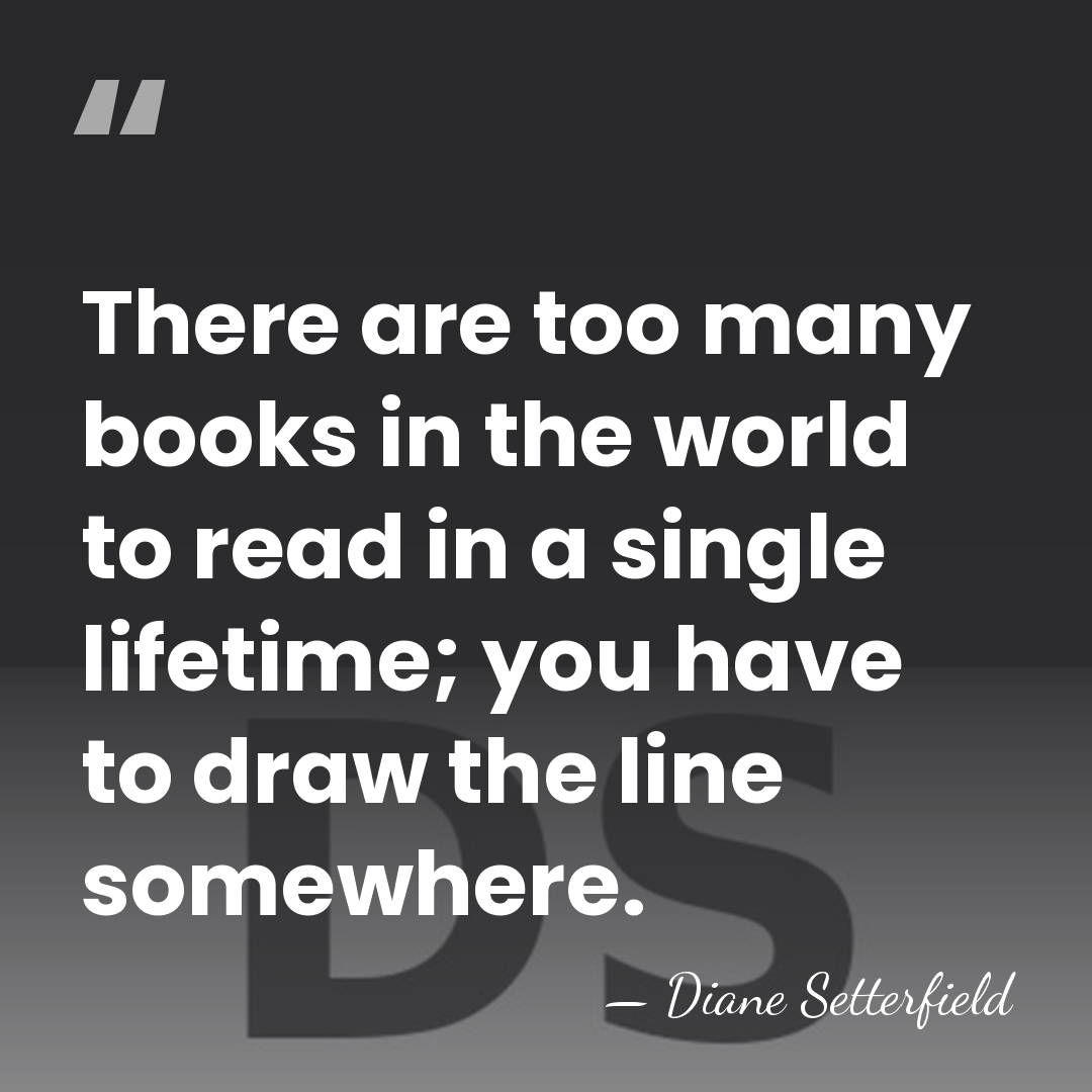 There are too many books in the world to read in a&hellip; - Diane Setterfield