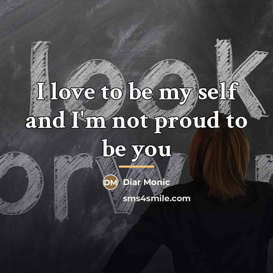 “I love to be my self and I'm not proud…” quote by Diar Monic