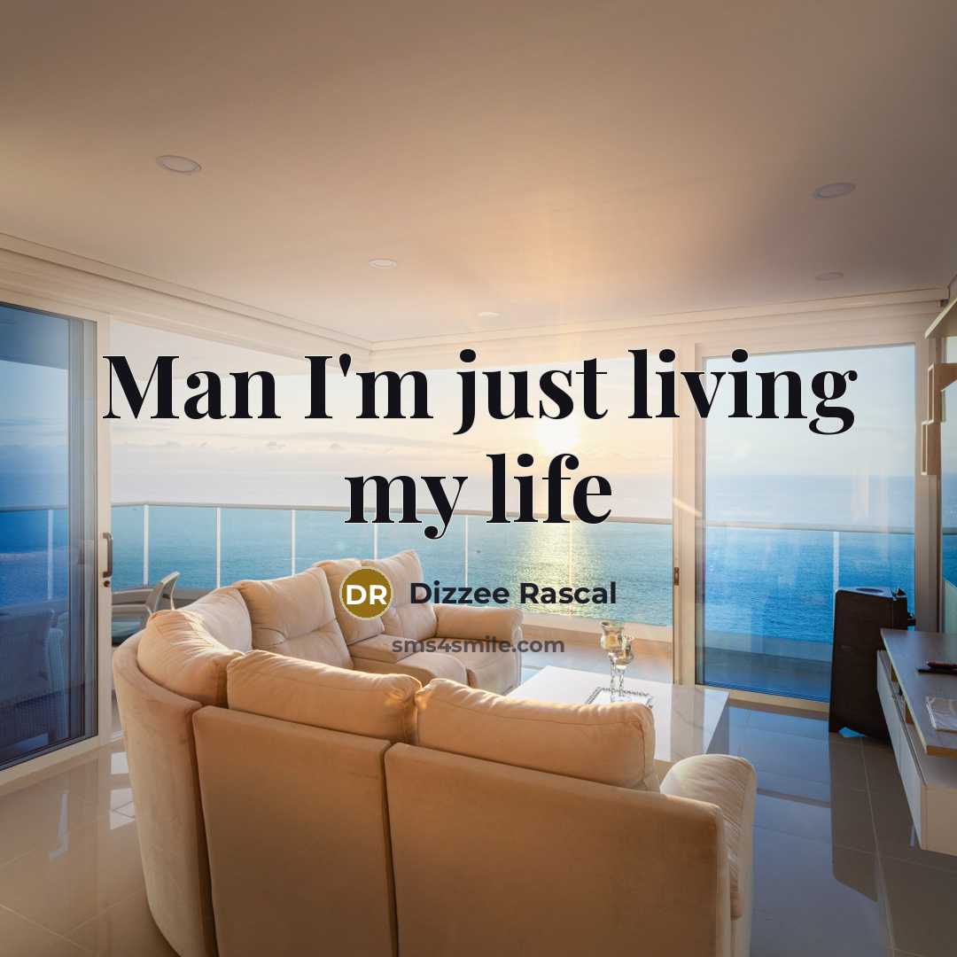“Man I'm just living my life…” quote by Dizzee Rascal
