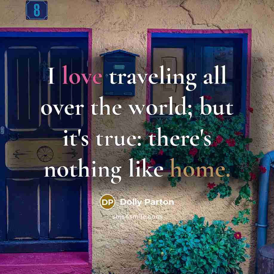 “I love traveling all over the world; but it's true:…” quote by Dolly Parton