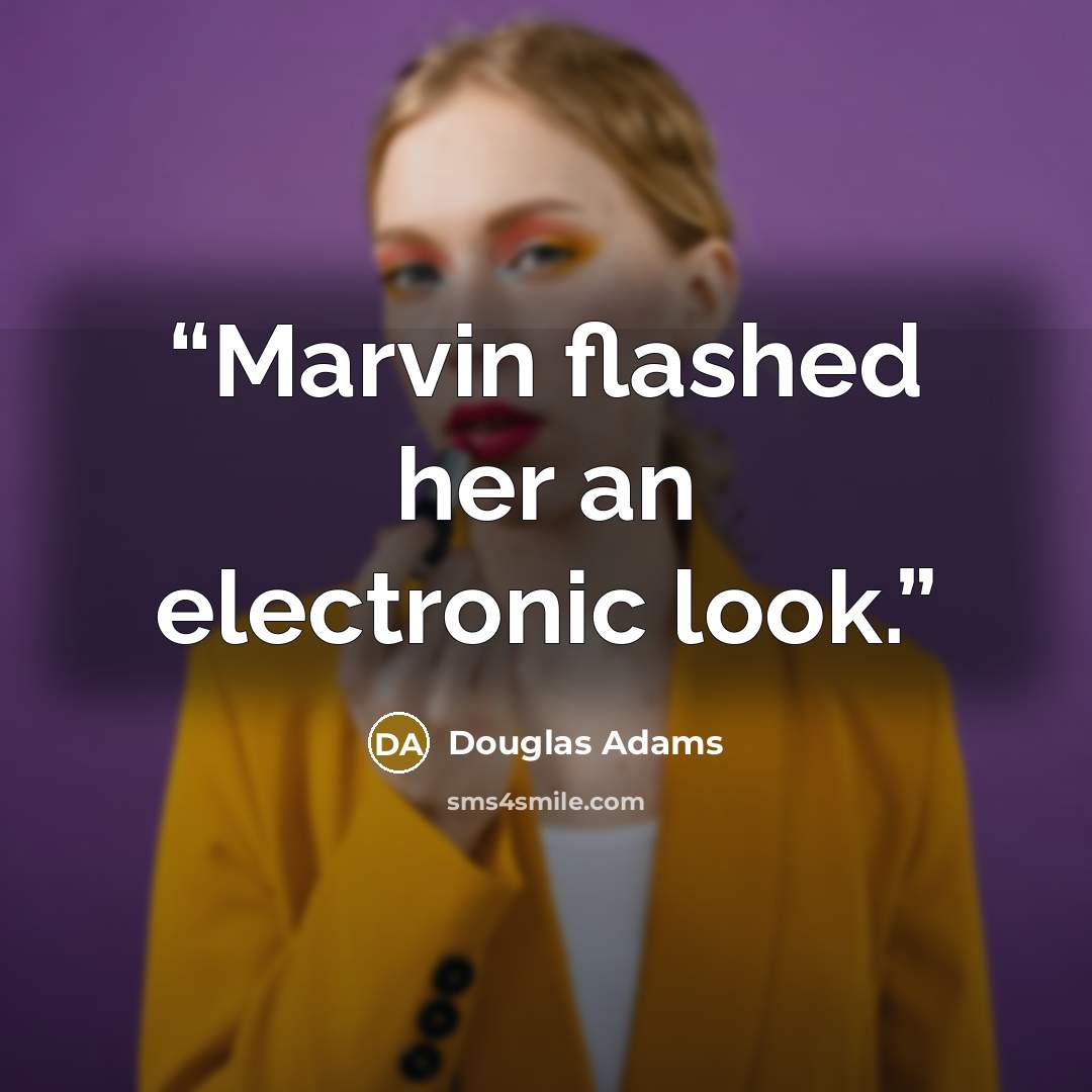“Marvin flashed her an electronic look.” quote by Douglas Adams