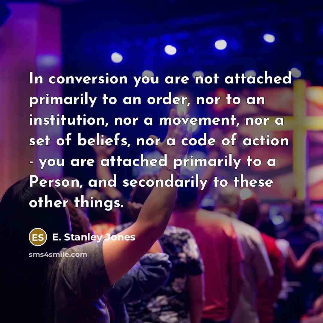 “In conversion you are not attached primarily to an order,…” quote by E. Stanley Jones