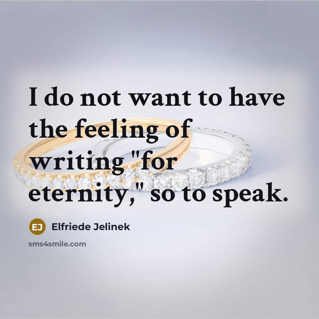 “I do not want to have the feeling of writing…” quote by Elfriede Jelinek