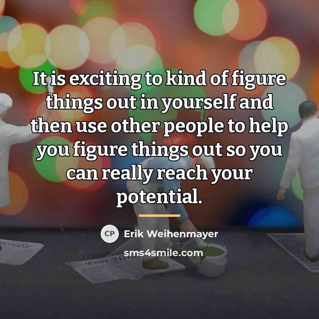 “It is exciting to kind of figure things out in…” quote by Erik Weihenmayer