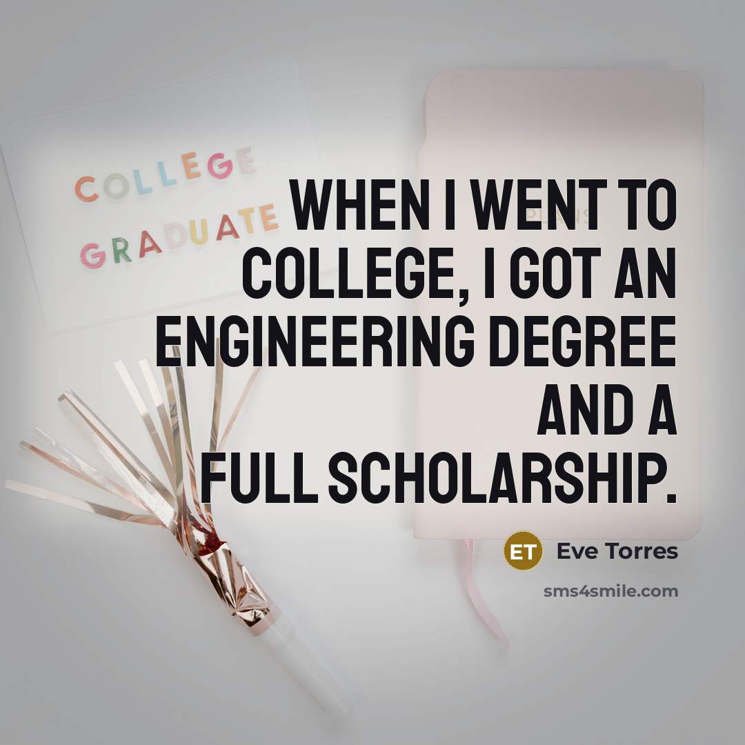 “When I went to college, I got an engineering degree…” quote by Eve Torres
