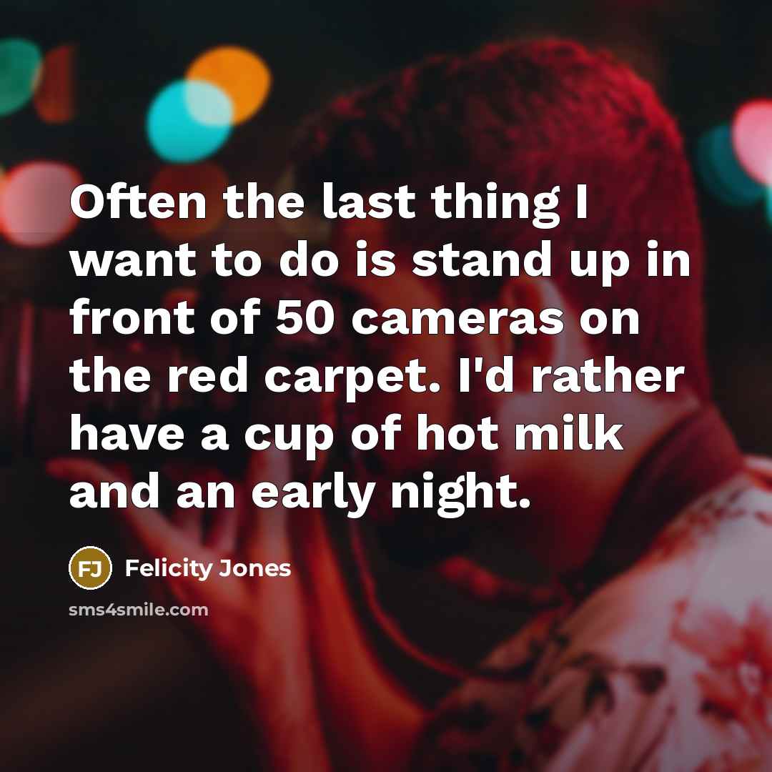 “Often the last thing I want to do is stand…” quote by Felicity Jones