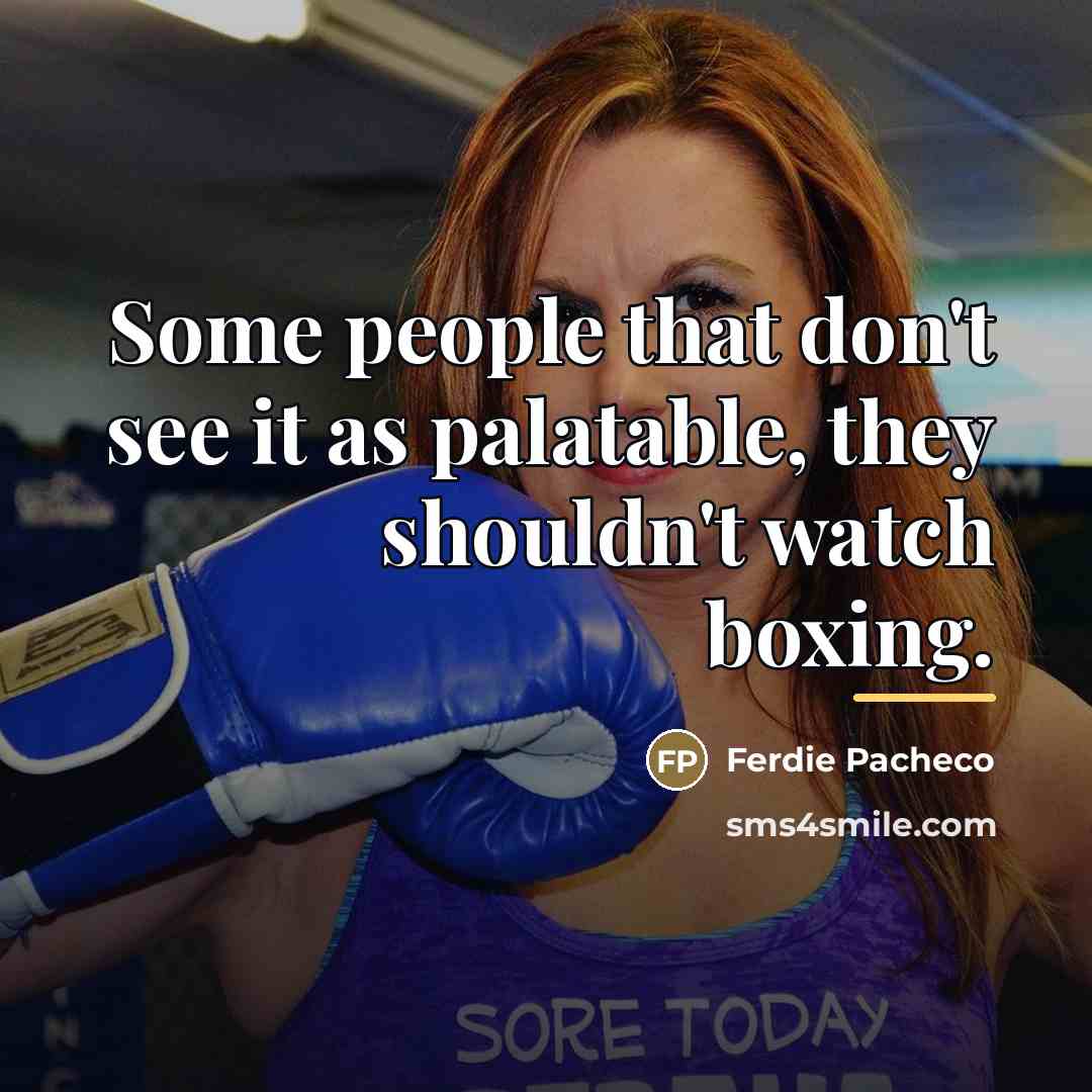“Some people that don't see it as palatable, they shouldn't…” quote by Ferdie Pacheco