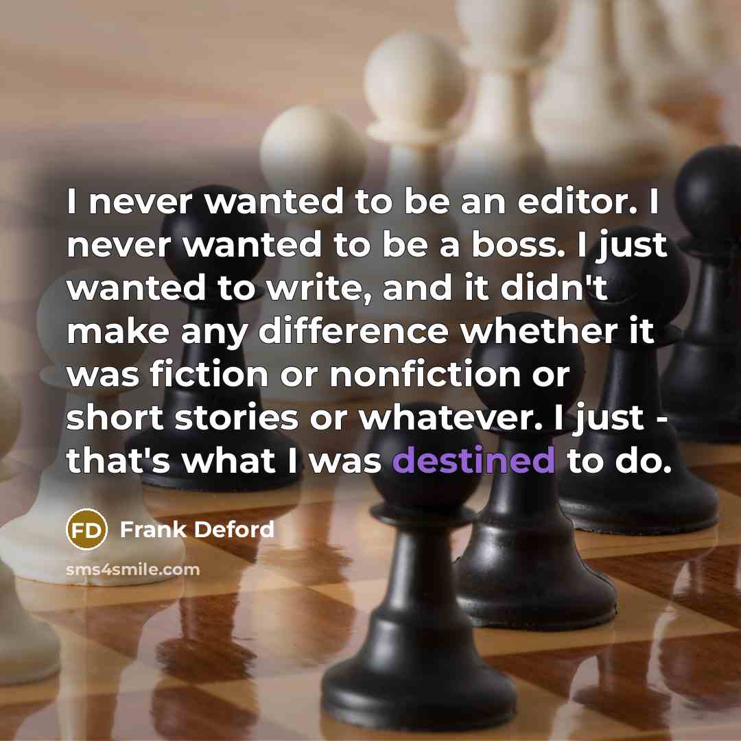 “I never wanted to be an editor. I never wanted…” quote by Frank Deford