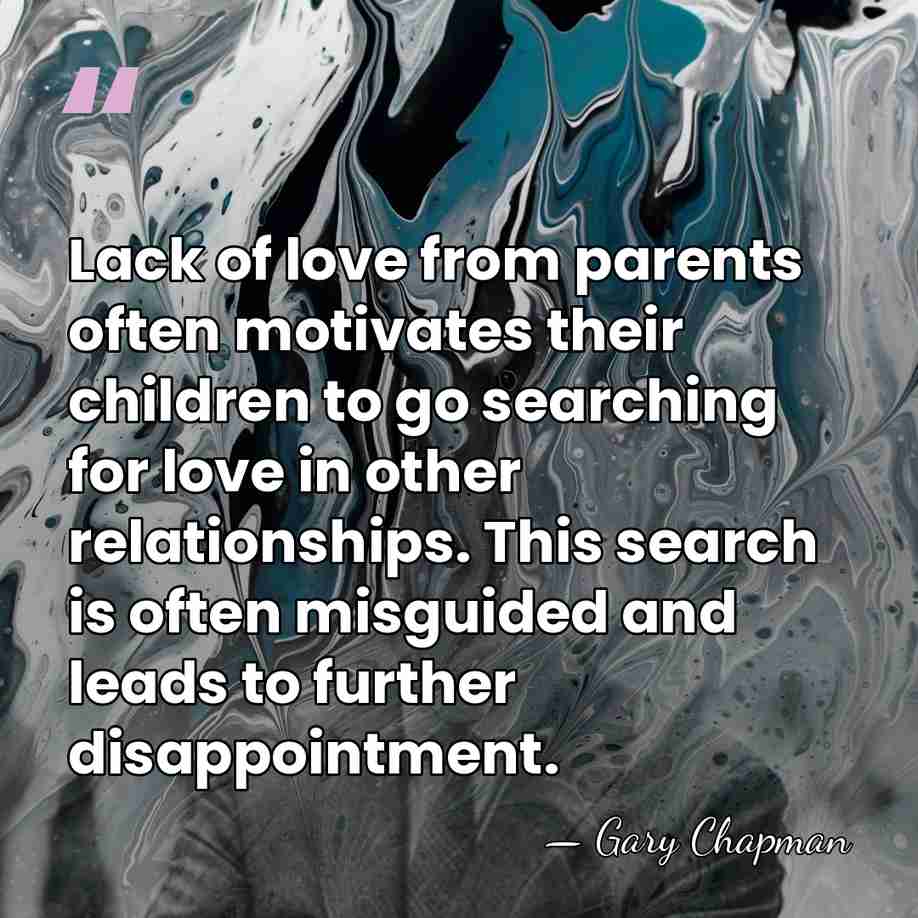 Lack of love from parents often motivates their children to go searching&hellip; - Gary Chapman