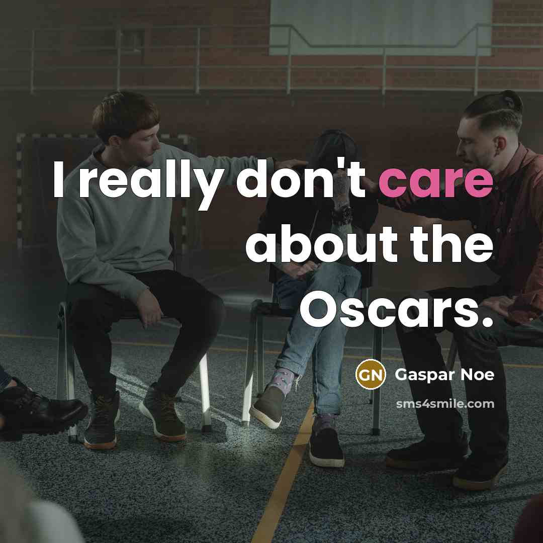 “I really don't care about the Oscars.…” quote by Gaspar Noe