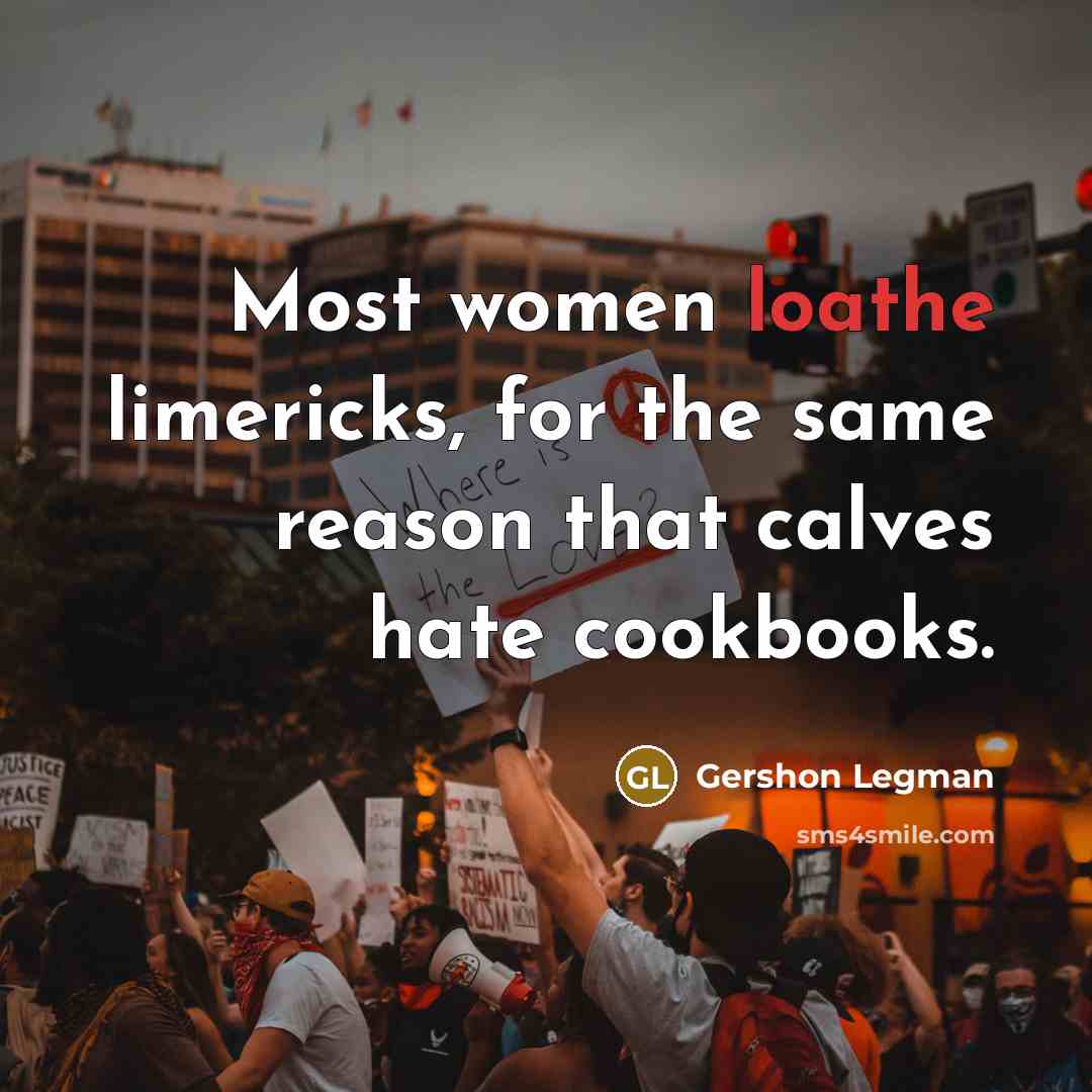 “Most women loathe limericks, for the same reason that calves…” quote by Gershon Legman