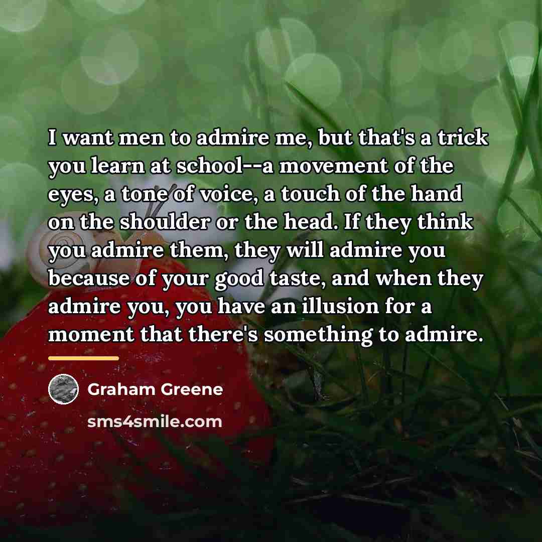 “I want men to admire me, but that's a trick…” quote by Graham Greene