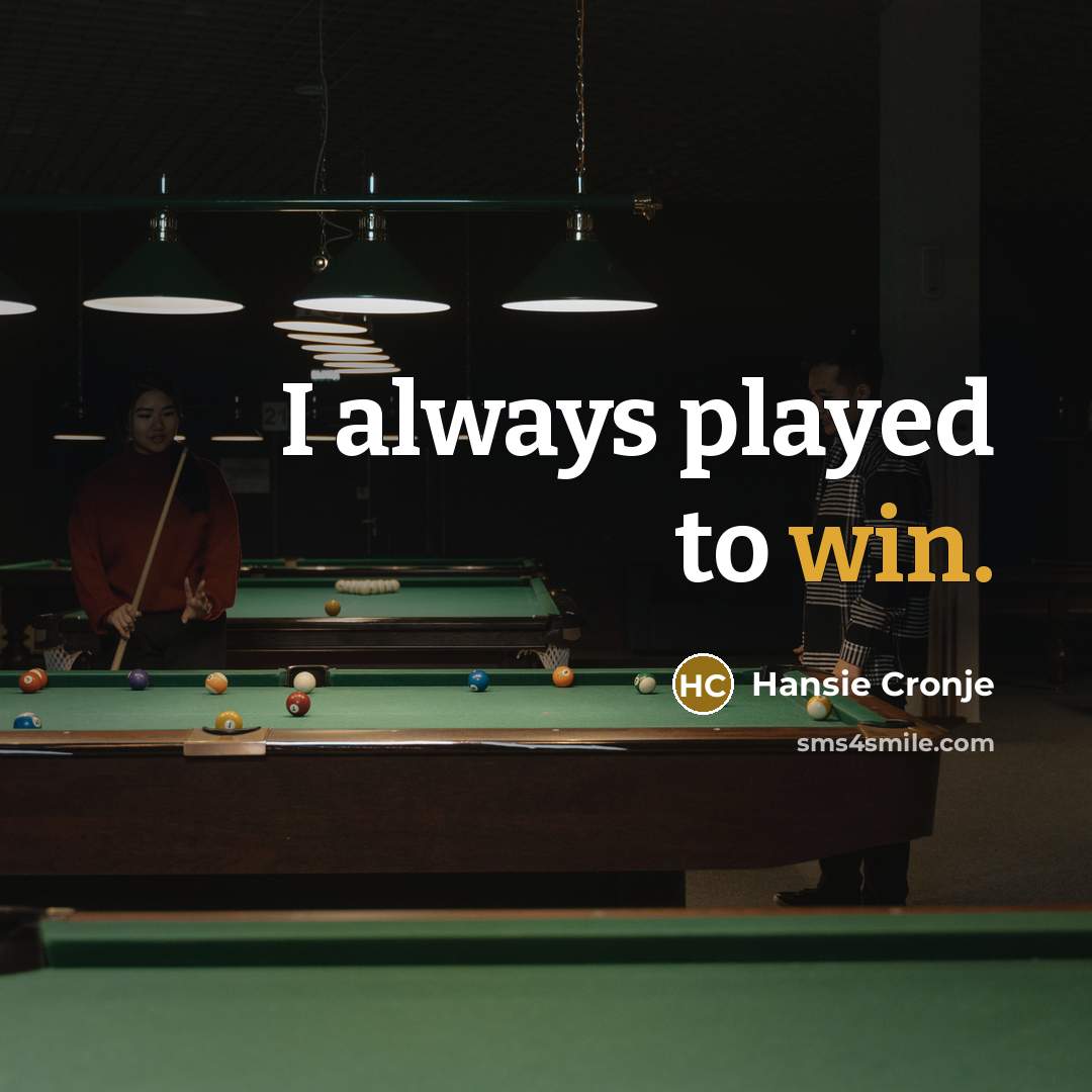 “I always played to win.…” quote by Hansie Cronje